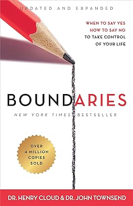 Boundaries Updated and Expanded Edition: When to Say Yes, How to Say No To Take Control of Your Life.