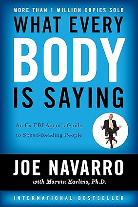 What Every BODY is Saying: An Ex-FBI Agent's Guide to Speed-Reading People